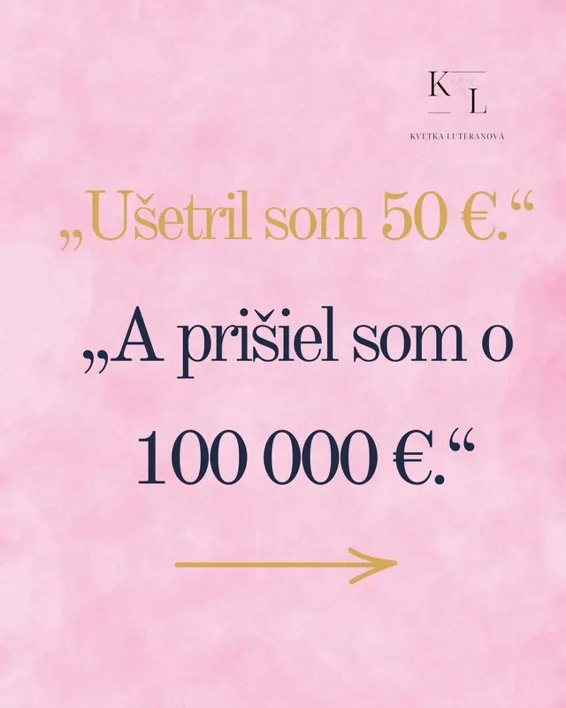 Ušetril som 50 eur. A prišiel som o 100 000 eur.